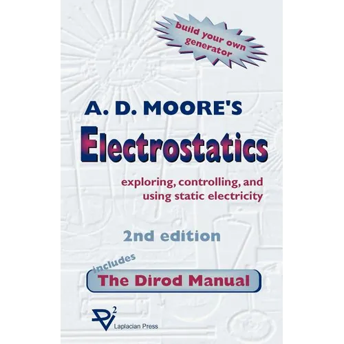 Electrostatics: Exploring, Controlling and Using Static Electricity/Includes the Dirod Manual