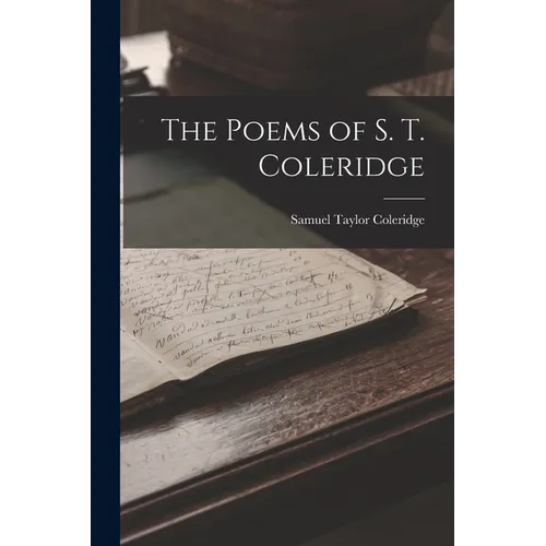 The Poems of S. T. Coleridge