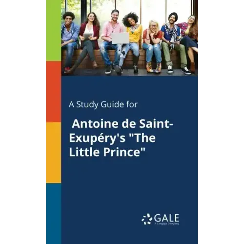 A Study Guide for Antoine De Saint-Exupéry's "The Little Prince"