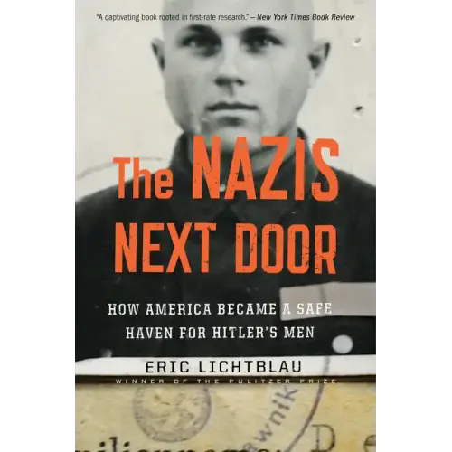 The Nazis Next Door: How America Became a Safe Haven for Hitler's Men