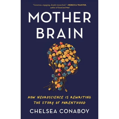 Mother Brain: How Neuroscience Is Rewriting the Story of Parenthood