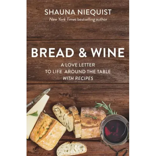 Bread and Wine: A Love Letter to Life Around the Table with Recipes