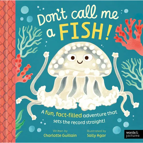 Don't Call Me a Fish!: A Fun, Fact-Filled Adventure That Sets the Record Straight!