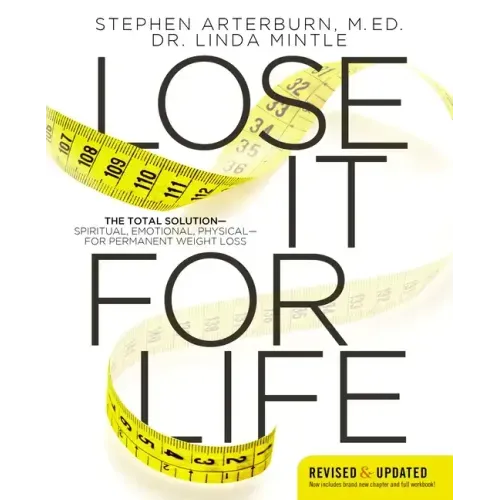 Lose It for Life: The Total Solution?spiritual, Emotional, Physical?for Permanent Weight Loss