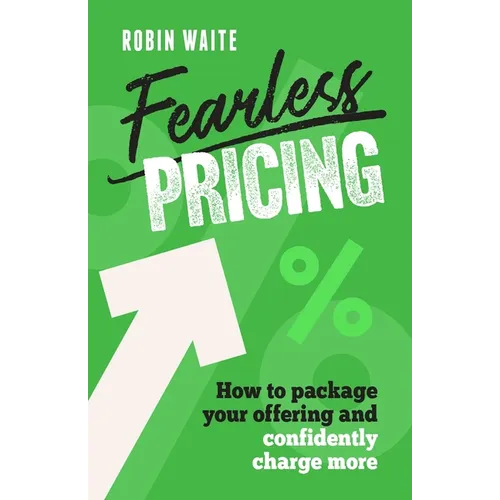 Fearless Pricing: How to Package Your Offering and Confidently Charge More