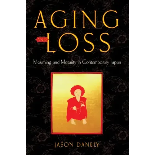 Aging and Loss: Mourning and Maturity in Contemporary Japan