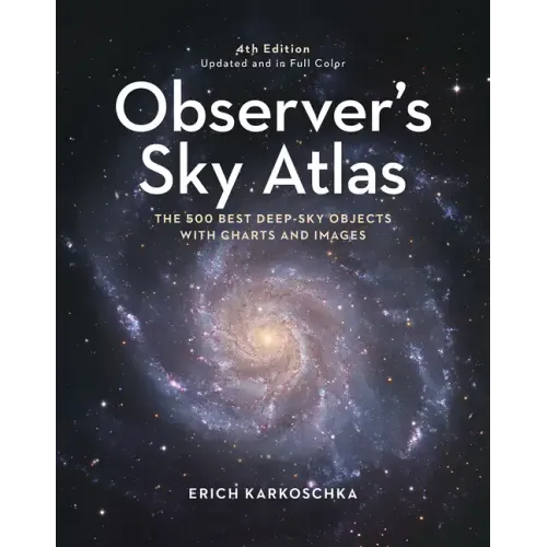 Observer's Sky Atlas: The 500 Best Deep-Sky Objects with Charts and Images