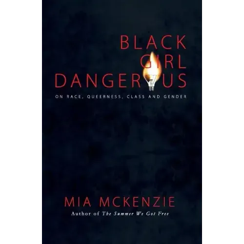Black Girl Dangerous on Race, Queerness, Class and Gender