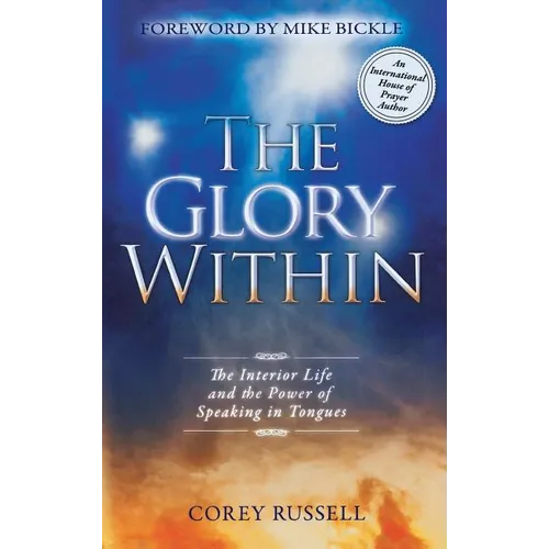 The Glory Within: The Interior Life and the Power of Speaking in Tongues