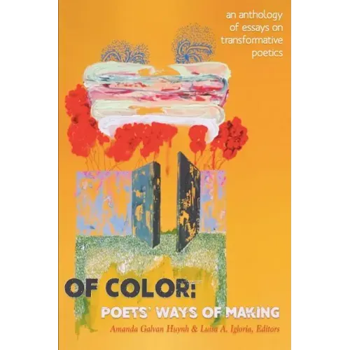 Of Color: Poets' Ways of Making: An Anthology of Essays on Transformative Poetics