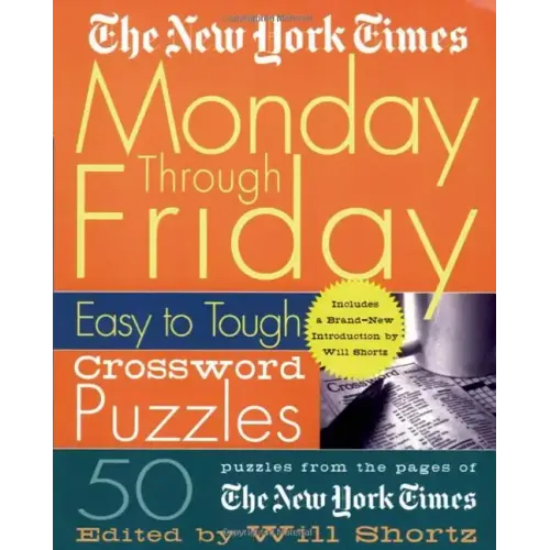 The New York Times Monday Through Friday Easy to Tough Crossword Puzzles: 50 Puzzles from the Pages of the New York Times