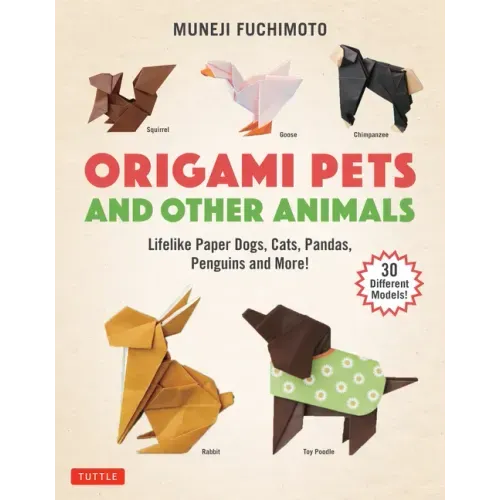 Origami Pets and Other Animals: Lifelike Paper Dogs, Cats, Pandas, Penguins and More! (30 Different Models) - Paperback