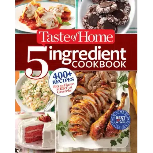 Taste of Home 5 Ingredient Cookbook: 400+ Recipes Big on Flavor, Short on Groceries!