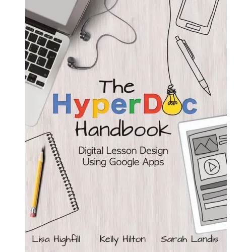 The Hyperdoc Handbook: Digital Lesson Design Using Google Apps