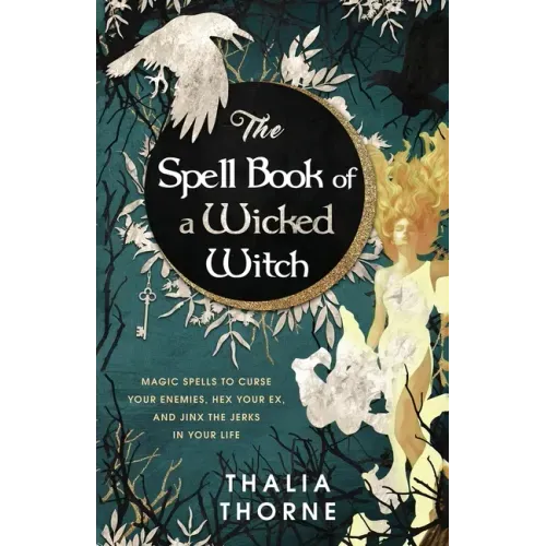 The Spell Book of a Wicked Witch: Magic Spells To Curse Your Enemies, Hex Your Ex, And Jinx The Jerks in Your Life