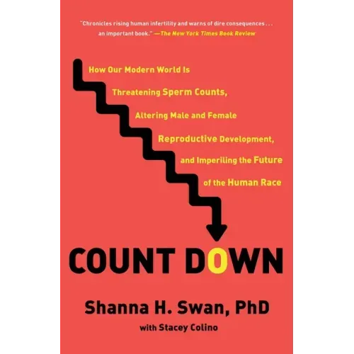 Count Down: How Our Modern World Is Threatening Sperm Counts, Altering Male and Female Reproductive Development, and Imperiling th