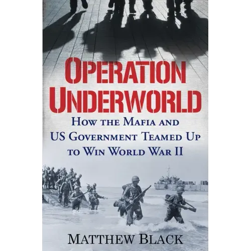 Operation Underworld: How the Mafia and U.S. Government Teamed Up to Win World War II