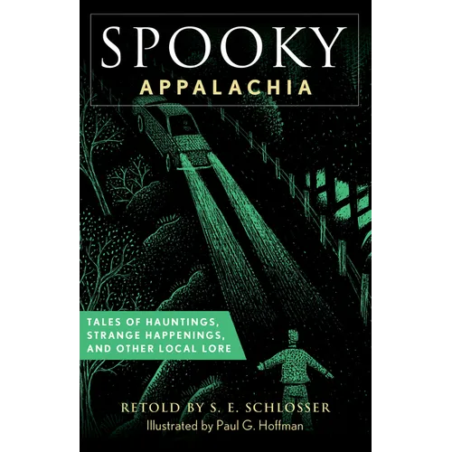 Spooky Appalachia: Tales of Hauntings, Strange Happenings, and Other Local Lore