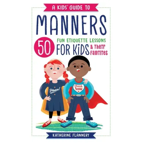 A Kids' Guide to Manners: 50 Fun Etiquette Lessons for Kids (and Their Families)