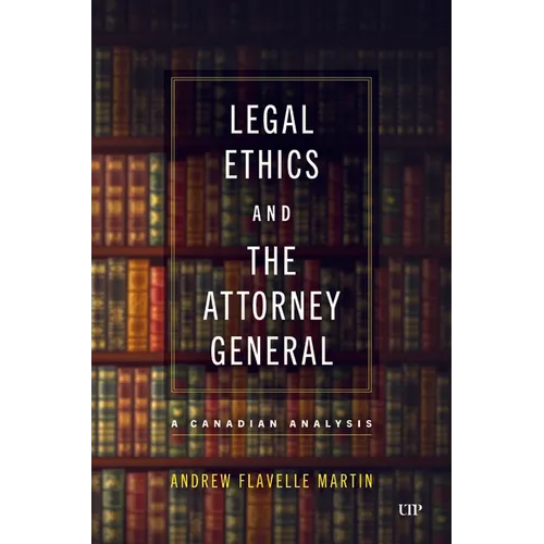 Legal Ethics and the Attorney General: A Canadian Analysis