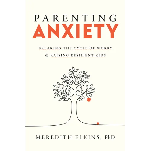 Parenting Anxiety: Breaking the Cycle of Worry and Raising Resilient Kids