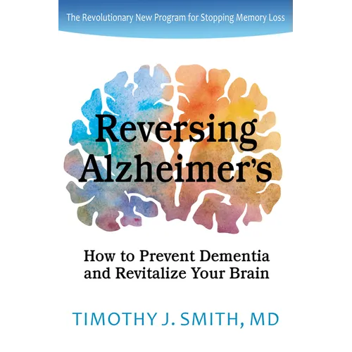 Reversing Alzheimer's: How to Prevent Dementia and Revitalize Your Brain