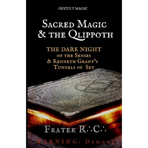 Occult Magic: Sacred Magic & the Qlippoth: The Dark Night of the Senses & Kenneth Grant's Tunnels of Set
