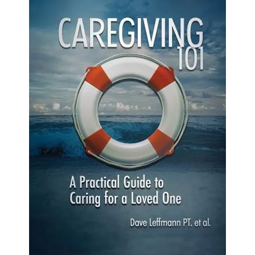 Caregiving 101: A Practical Guide to Caring for a Loved One