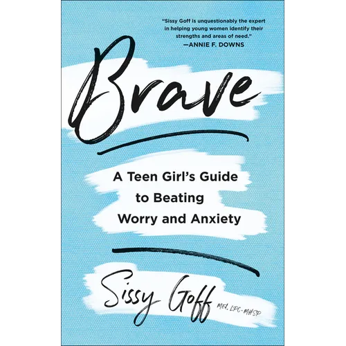 Brave: A Teen Girl's Guide to Beating Worry and Anxiety