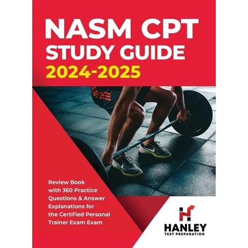 NASM CPT Study Guide 2024-2025: Review Book with 360 Practice Questions and Answer Explanations for the Certified Personal Trainer Exam