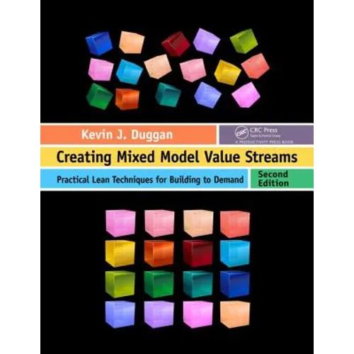 Creating Mixed Model Value Streams: Practical Lean Techniques for Building to Demand, Second Edition