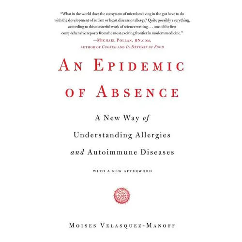 An Epidemic of Absence: A New Way of Understanding Allergies and Autoimmune Diseases