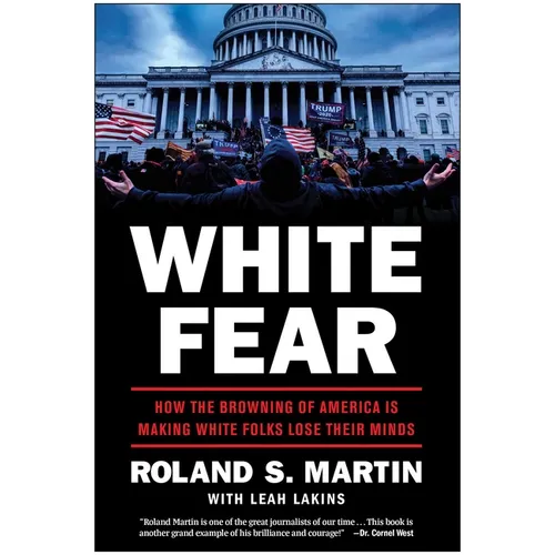 White Fear: How the Browning of America Is Making White Folks Lose Their Minds