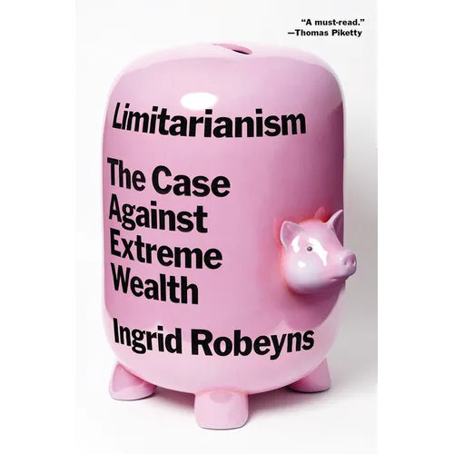 Limitarianism: The Case Against Extreme Wealth