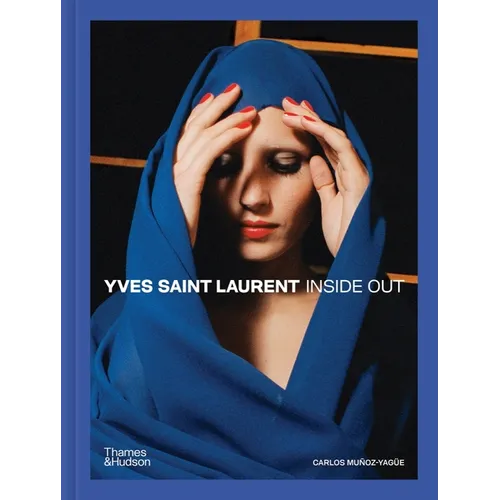 Yves Saint Laurent: Inside Out: A Creative Universe Revealed