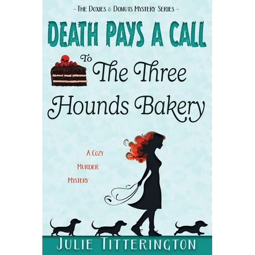 Death Pays A Call To The Three Hounds Bakery: A Cozy Murder Mystery