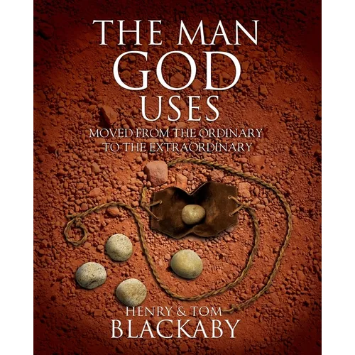 The Man God Uses: Moved from the Ordinary to the Extraordinary
