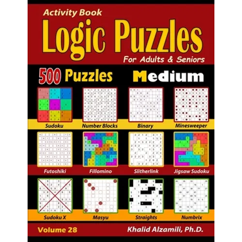 Activity Book: Logic Puzzles for Adults & Seniors: 500 Medium Puzzles (Sudoku - Fillomino - Straights - Futoshiki - Binary - Slitherlink - Sudoku X -