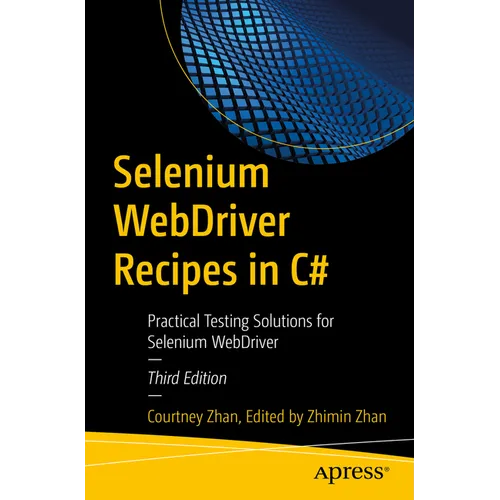 Selenium Webdriver Recipes in C#: Practical Testing Solutions for Selenium Webdriver