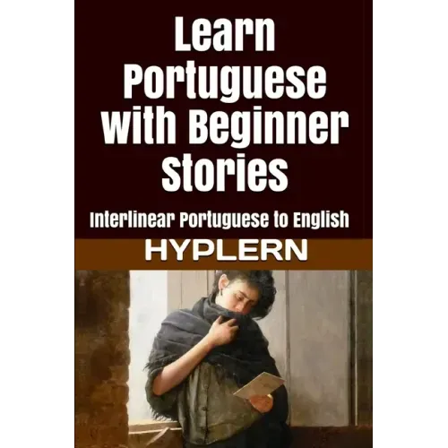 Learn Portuguese with Beginner Stories: Interlinear Portuguese to English