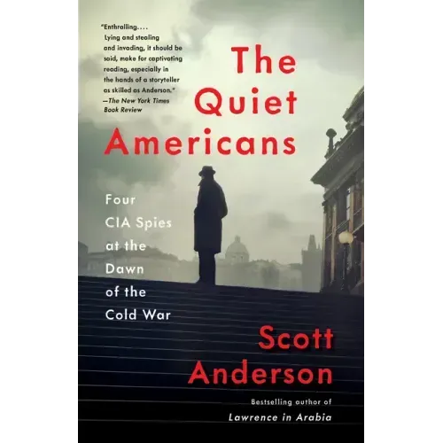 The Quiet Americans: Four CIA Spies at the Dawn of the Cold War
