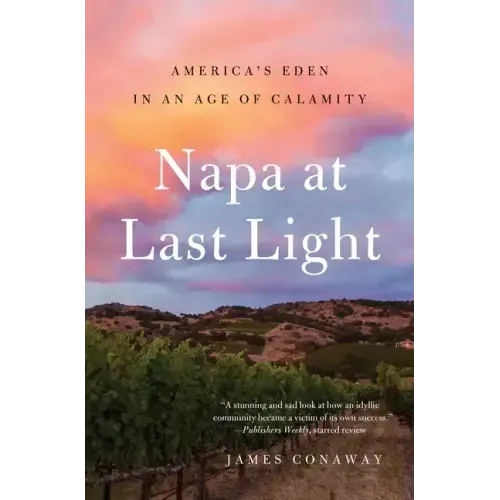 Napa at Last Light: America's Eden in an Age of Calamity