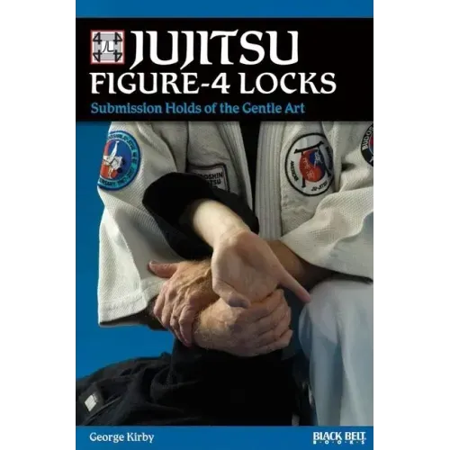 Jujitsu Figure-4 Locks: Submission Holds of the Gentle Art