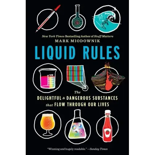 Liquid Rules: The Delightful and Dangerous Substances That Flow Through Our Lives