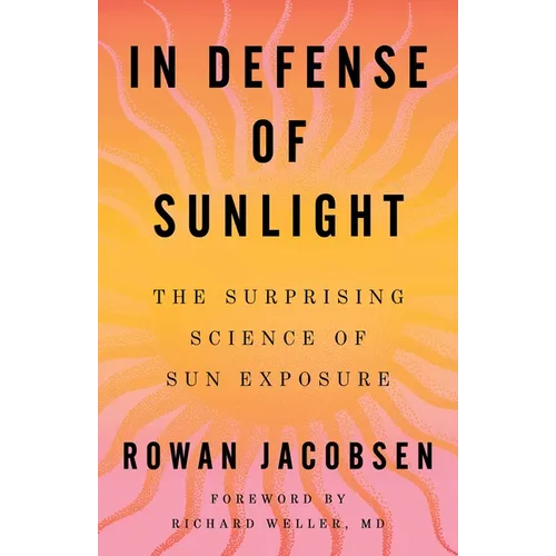 In Defense of Sunlight: The Surprising Science of Sun Exposure