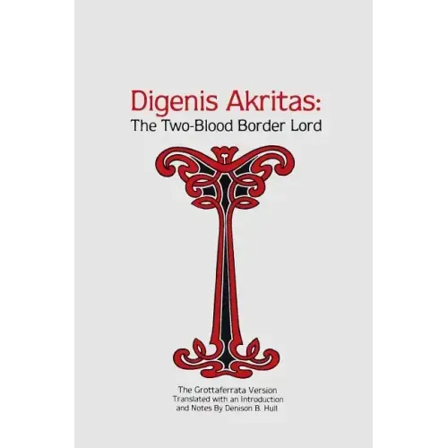 Digenis Akritas: The Two-Blood Border Lord-The Grottaferrata Version