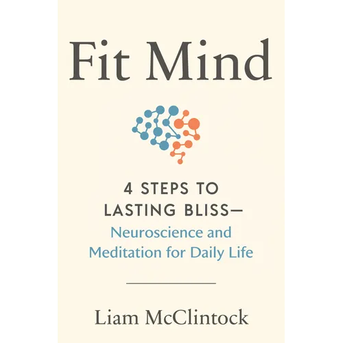 Fit Mind: 4 Steps to Lasting Bliss--Neuroscience and Meditation for Daily Life