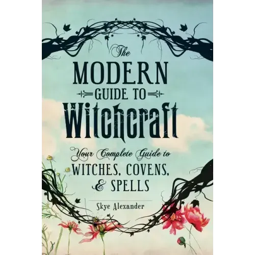 The Modern Guide to Witchcraft: Your Complete Guide to Witches, Covens, and Spells