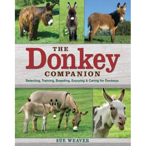 The Donkey Companion: Selecting, Training, Breeding, Enjoying & Caring for Donkeys