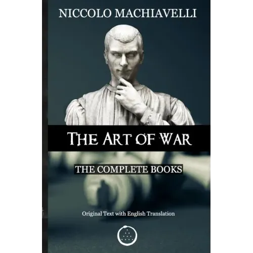 Niccolo Machiavelli - The Art of War: The Complete Books: The Original Text with English Translation